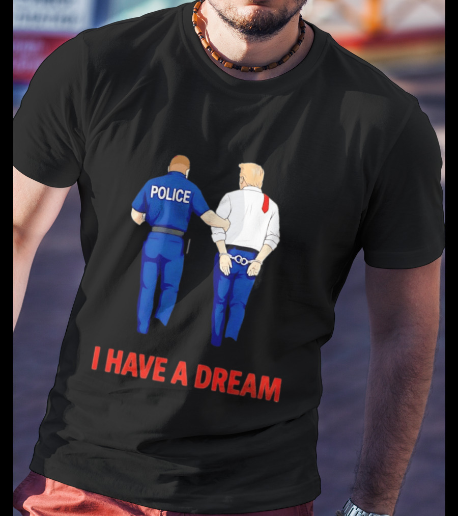 Police Arresting Man In Suit With Red Tie I Have A Dream T-Shirt