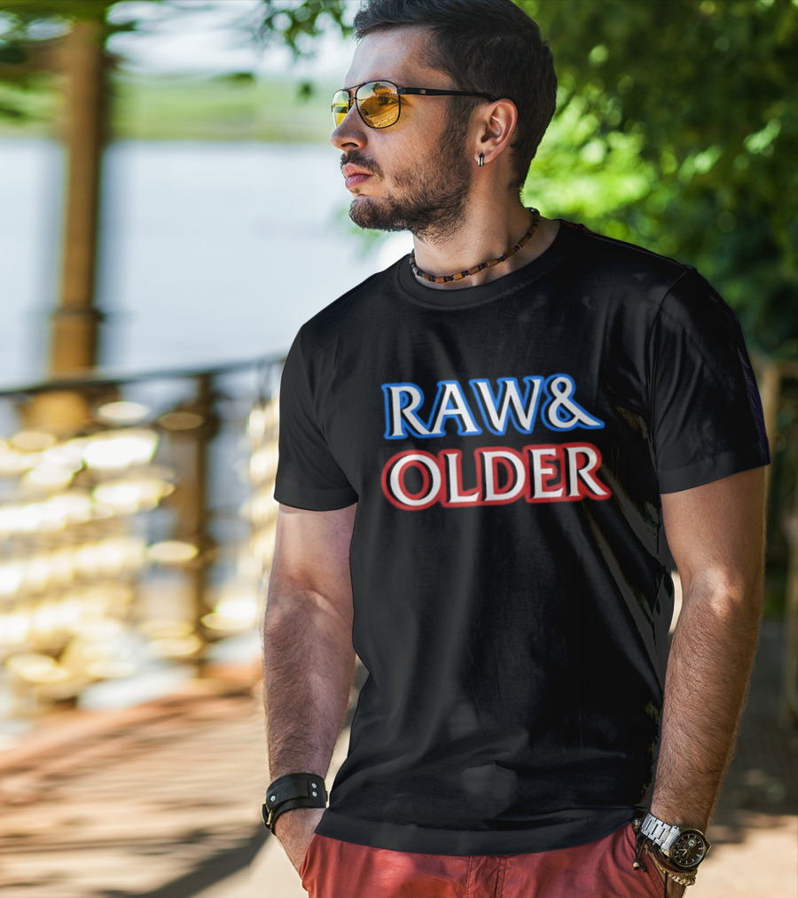 Raw & Older T-Shirt