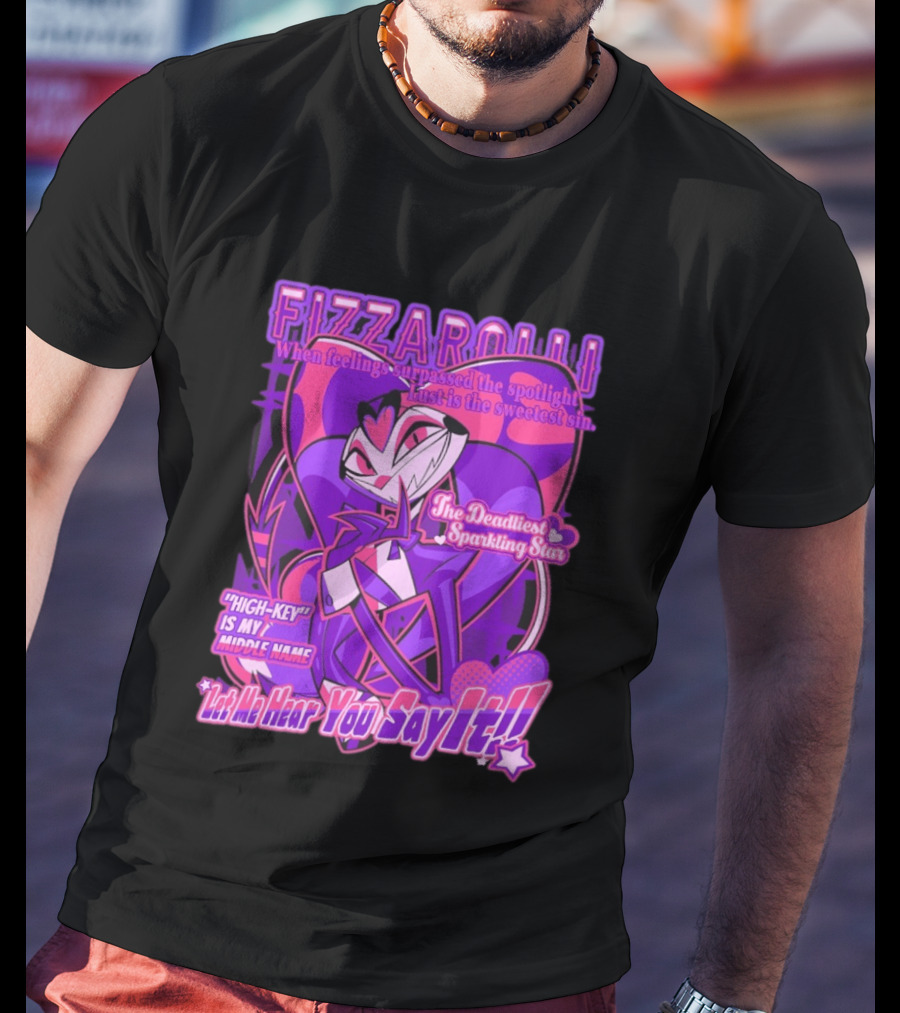 Fizzarolli The Deadliest Sparkling Star Lust Is The Sweetest Sin Let Me Hear You Say It High Key Is My Middle Name T-Shirt