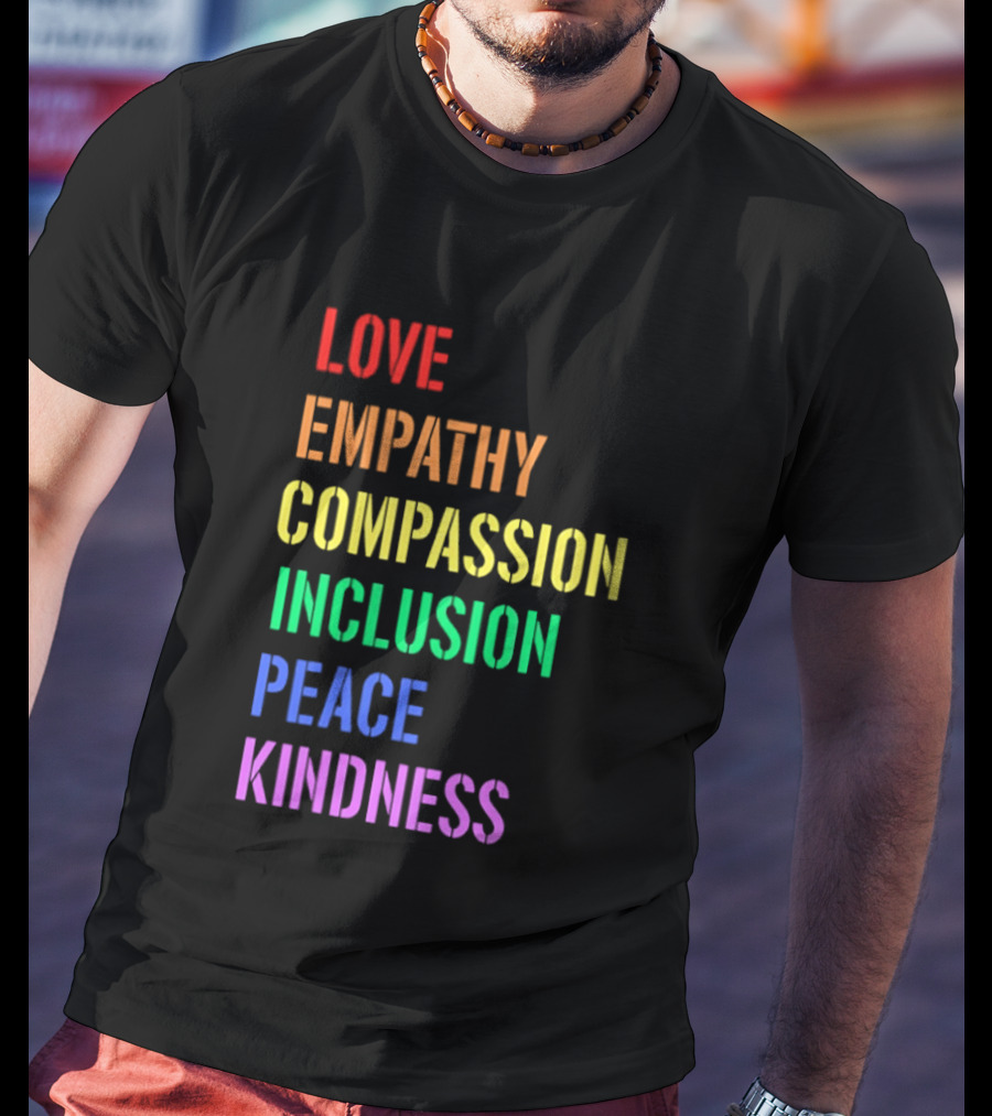 Love Empathy Compassion Inclusion Peace Kindness Rainbow T-Shirt