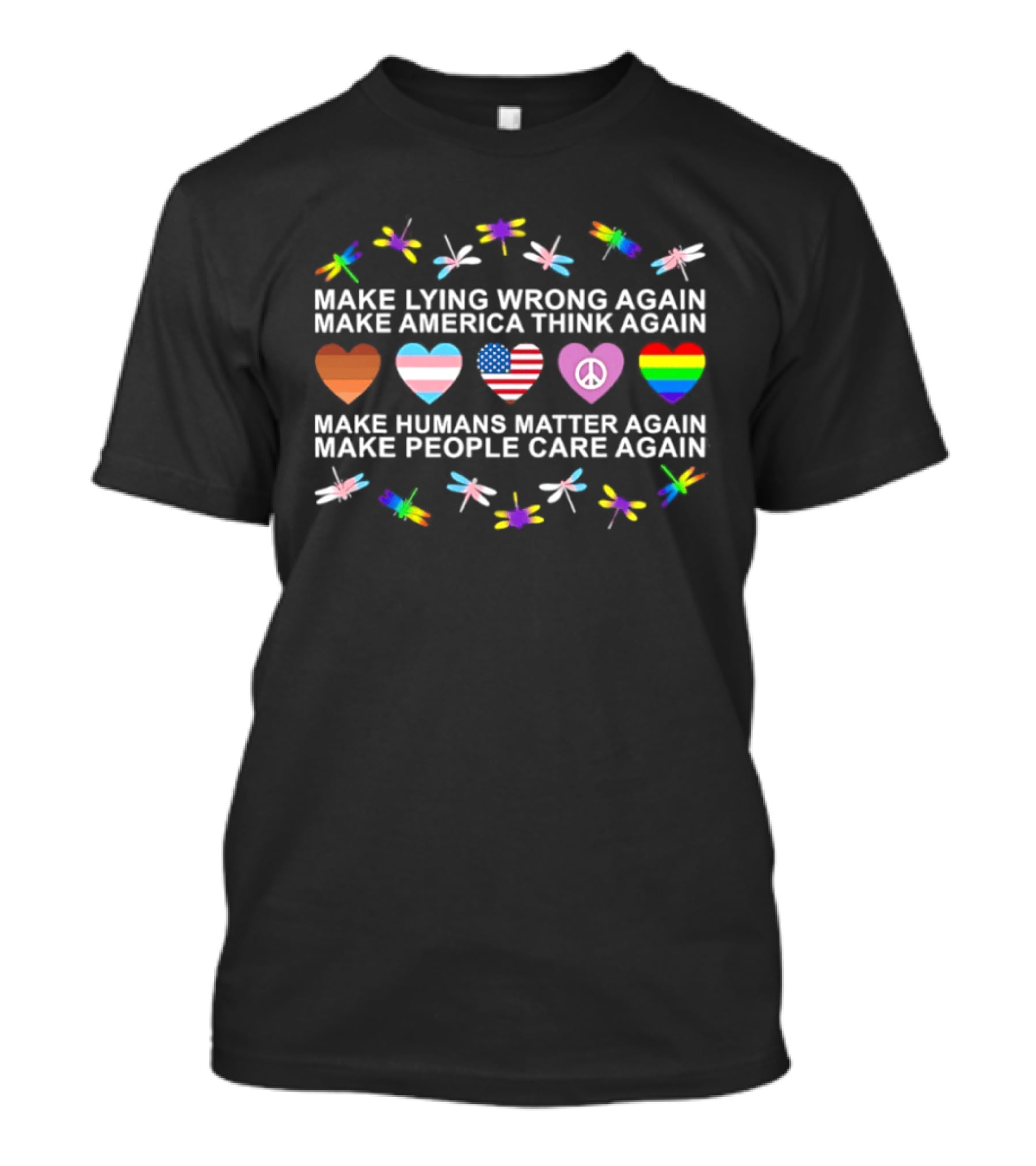Make Lying Wrong Again Make America Think Again Dragonfly Flag Heart Make Humans Matter Again Make People Care Again T-Shirt
