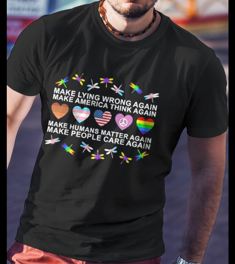 Make Lying Wrong Again Make America Think Again Dragonfly Flag Heart Make Humans Matter Again Make People Care Again T-Shirt