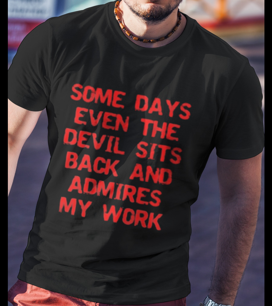 Some Days Even The Devil Sits Back And Admires My Work Red T-Shirt