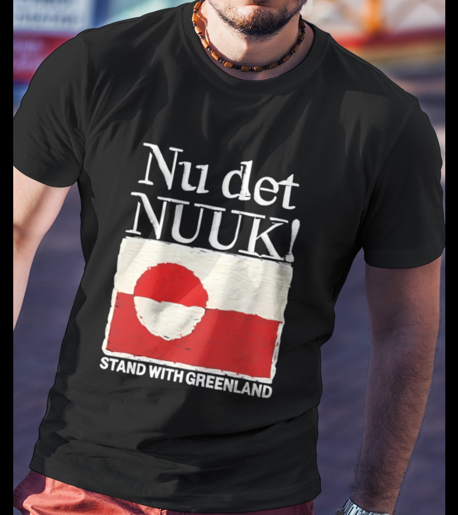 Nu Det Nuuk Stand With Greenland Flag Support T-Shirt