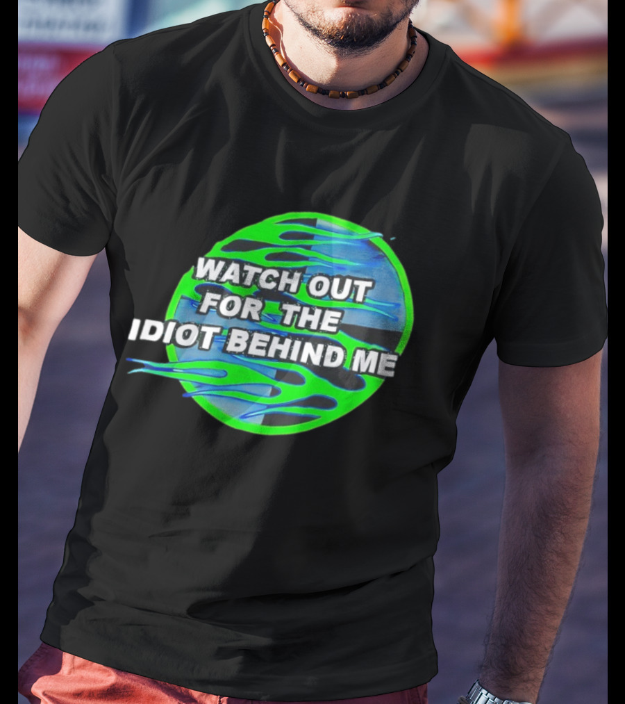 Out For The Idiot Behind Me Green Blue Flames T-Shirt
