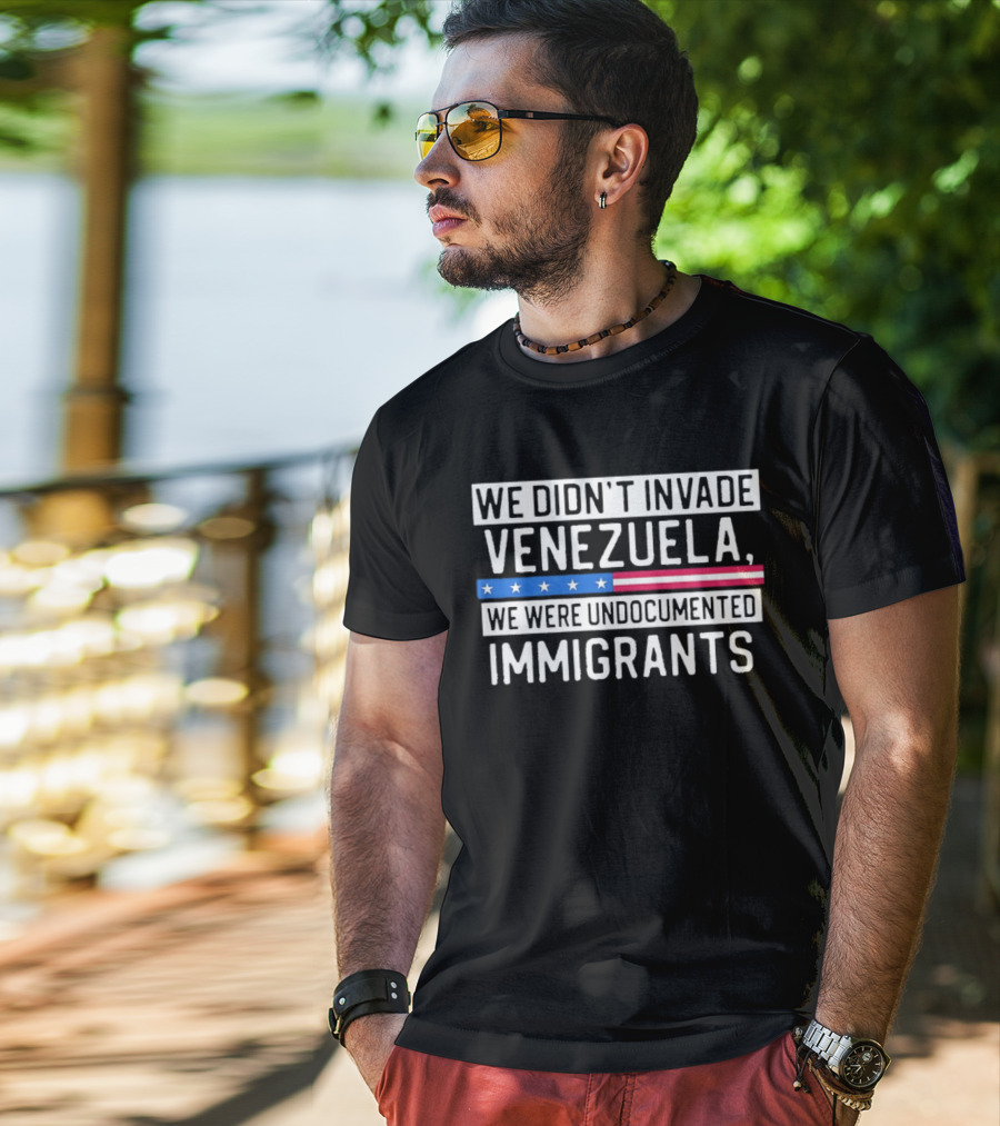We Didn't Invade Venezuela We Were Undocumented Immigrants American Flag Stars Stripes T-Shirt