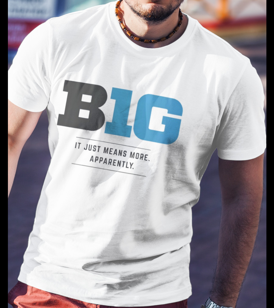 B1G It Just Means More Apparently T-Shirt