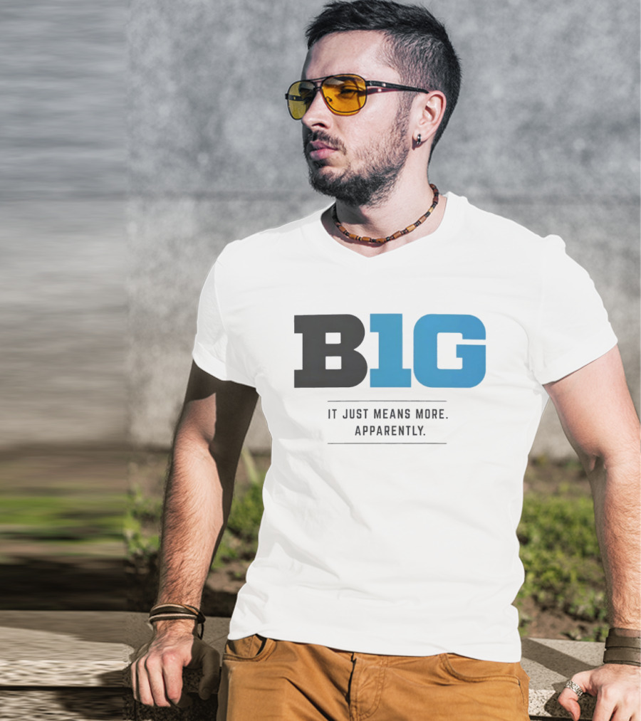 B1G It Just Means More Apparently T-Shirt