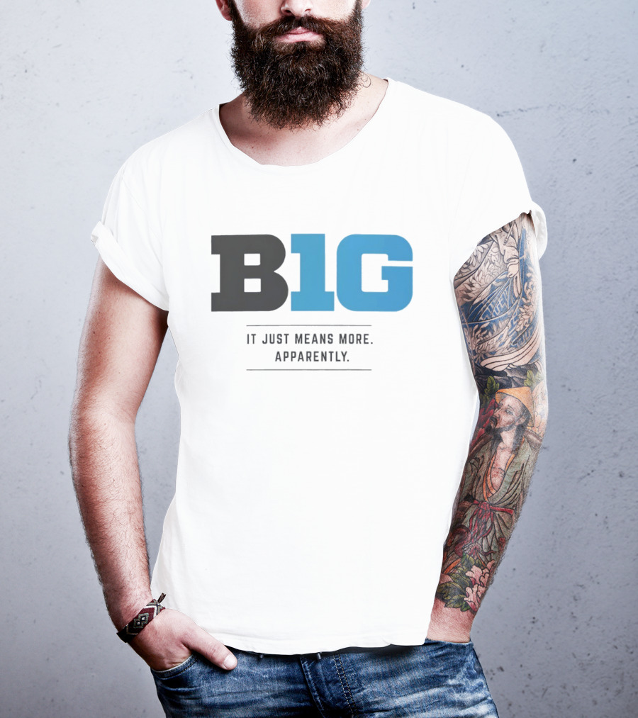 B1G It Just Means More Apparently T-Shirt