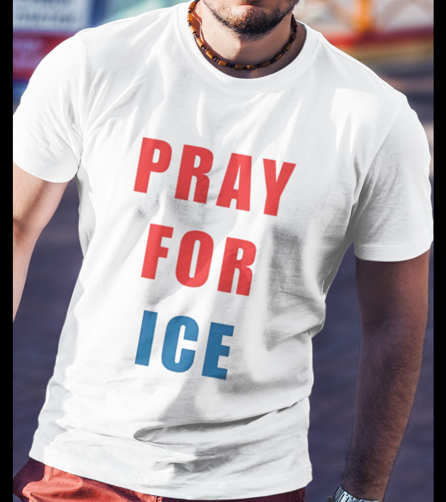 PRAY FOR ICE In Bold Red And Blue Letters T-Shirt