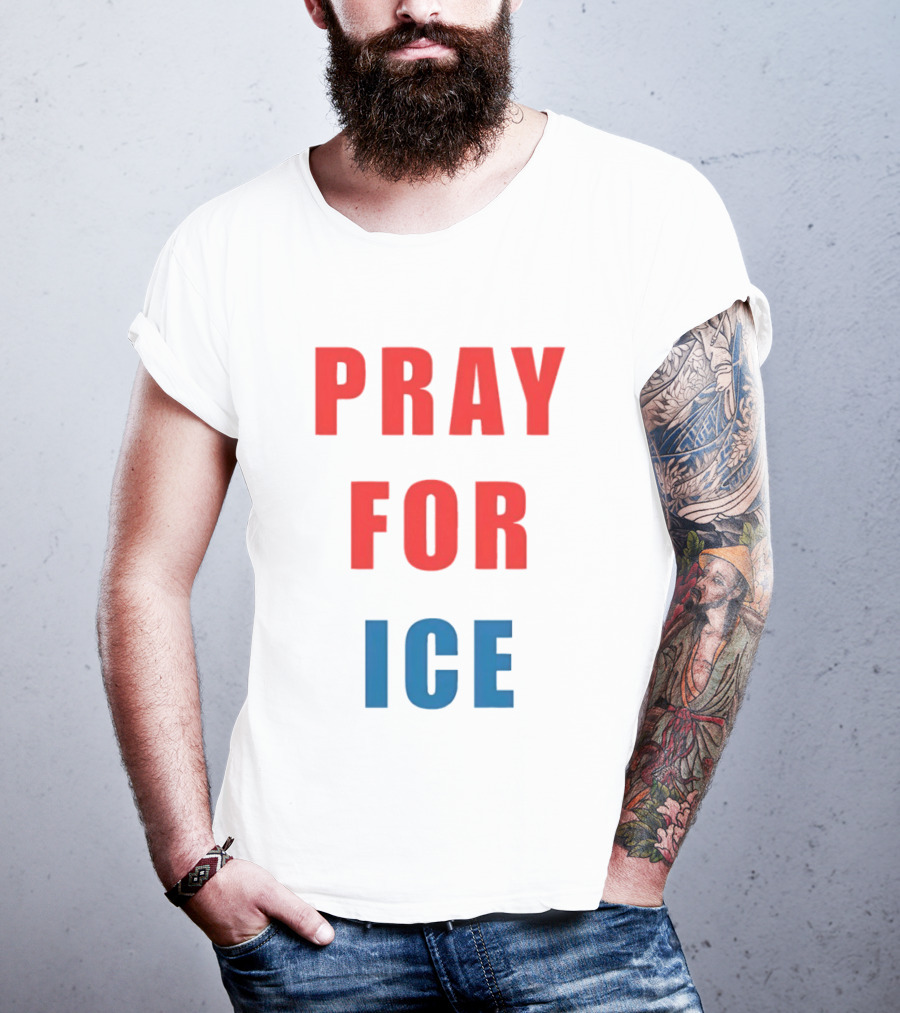 PRAY FOR ICE In Bold Red And Blue Letters T-Shirt