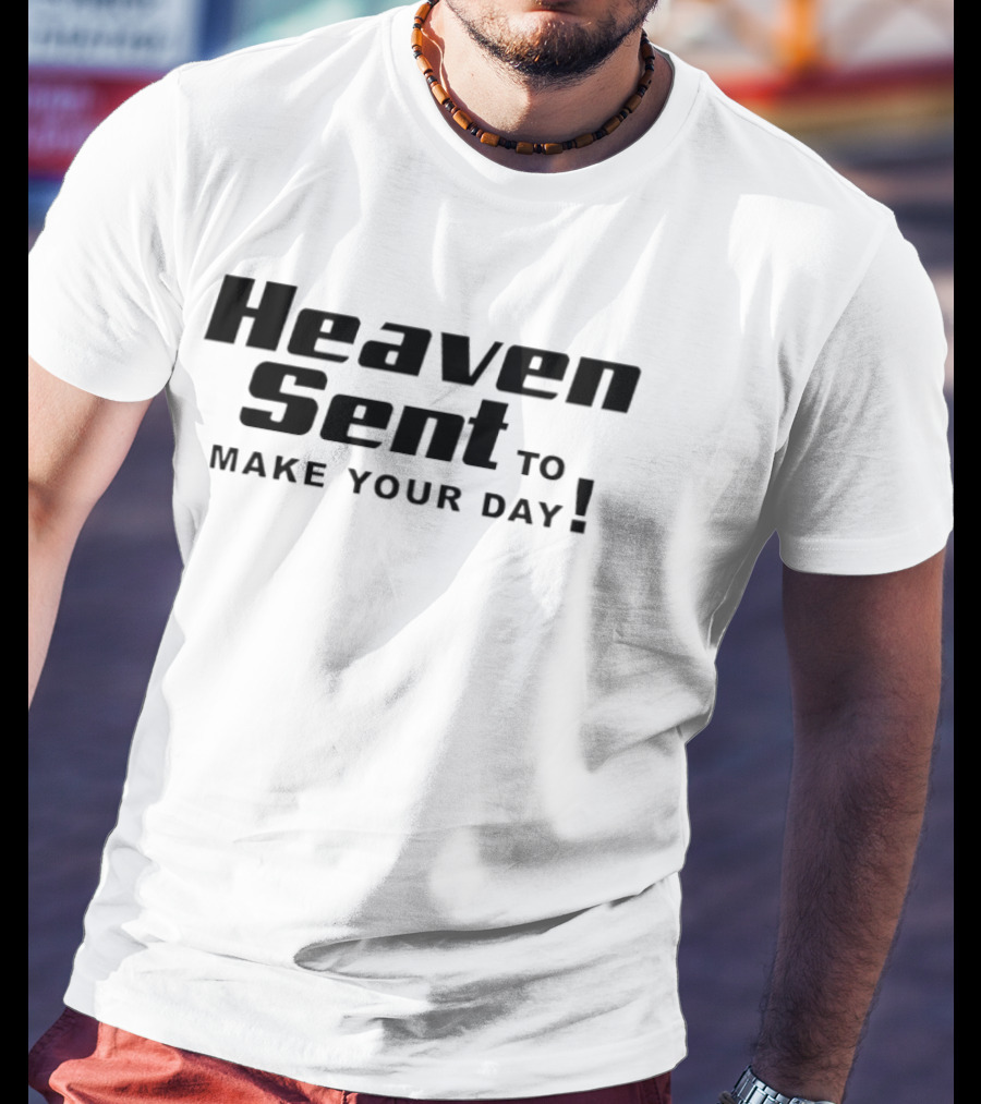 Heaven Sent To Make Your Day T-Shirt