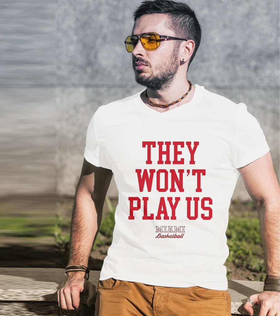 They Won't Play Us Miami Basketball Team Fan T-Shirt