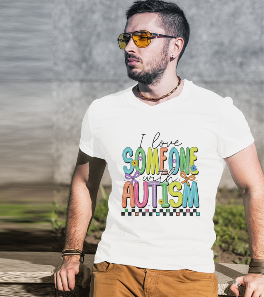 I Love Someone With Autism Colorful Checkered Flag Bows And Flowers T-Shirt