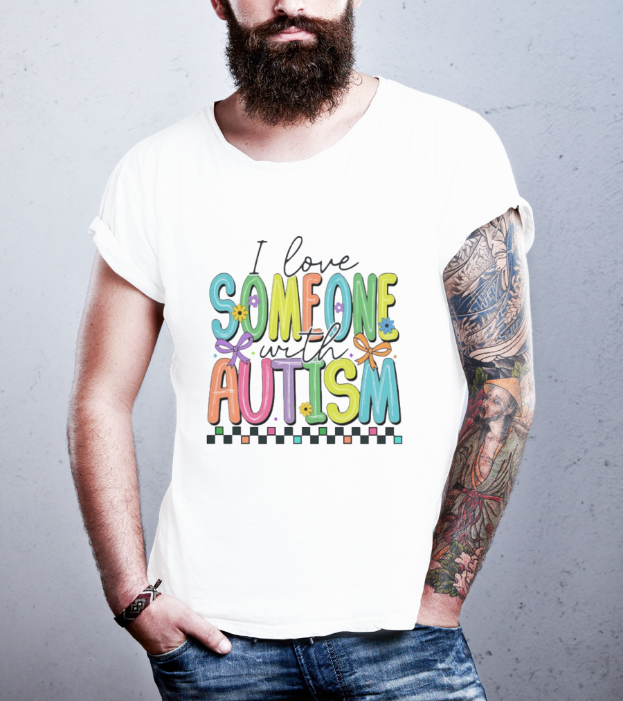 I Love Someone With Autism Colorful Checkered Flag Bows And Flowers T-Shirt