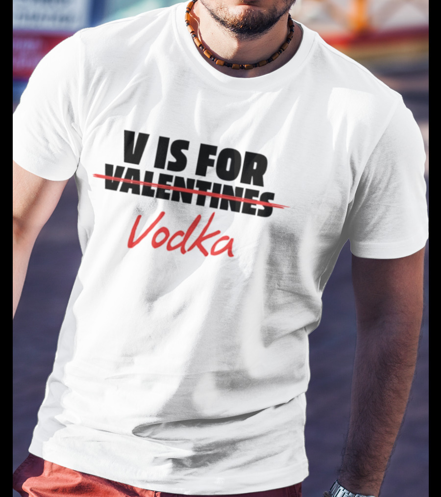 V Is For Vodka Valentines Humor T-Shirt