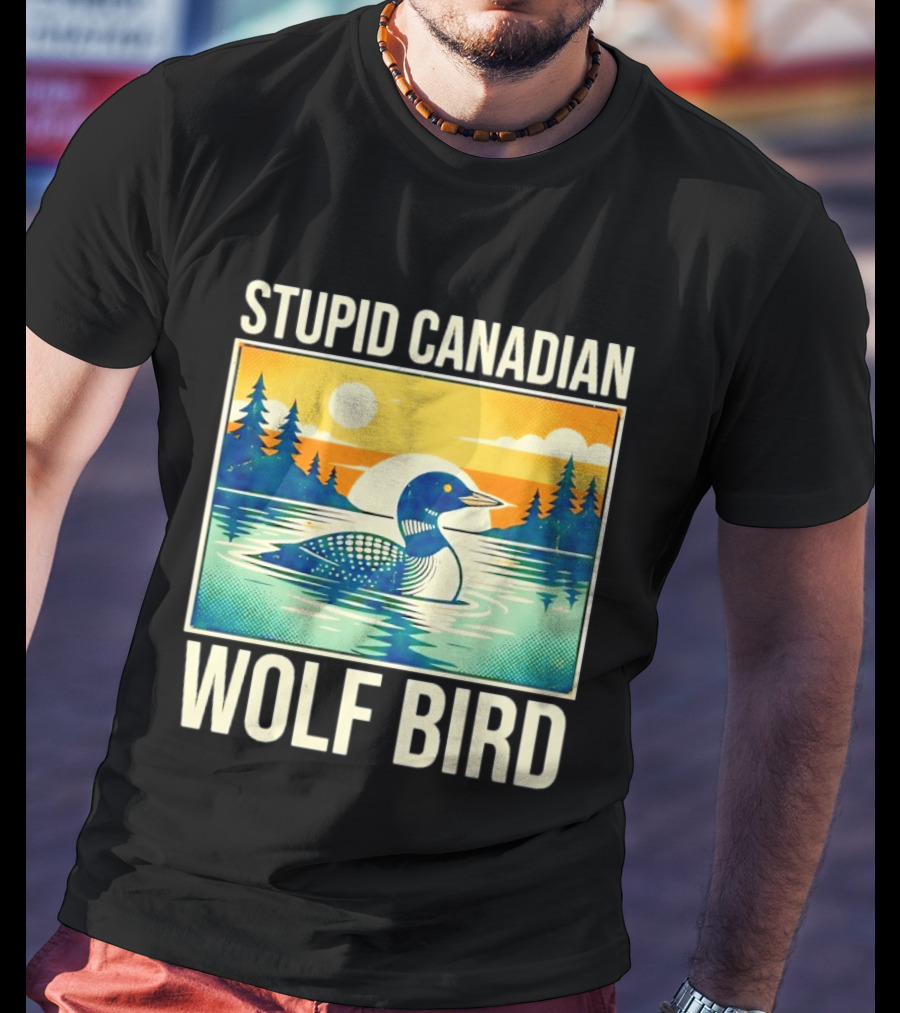 Sarcastic Stupid Canadian Wolf Bird Loon Lake Sunset T-Shirt