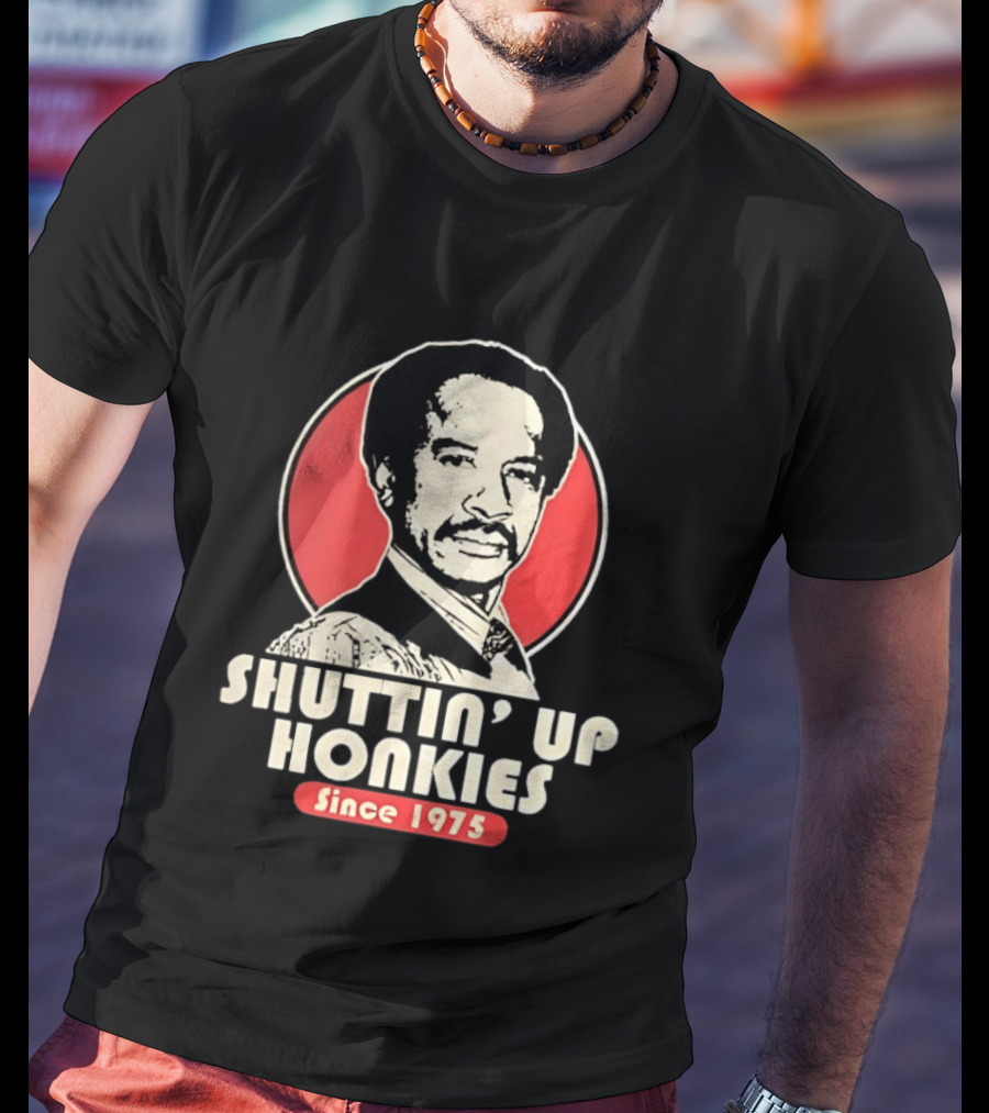Shuttin' Up Honkies Since 1975 Sherman Hemsley T-Shirt