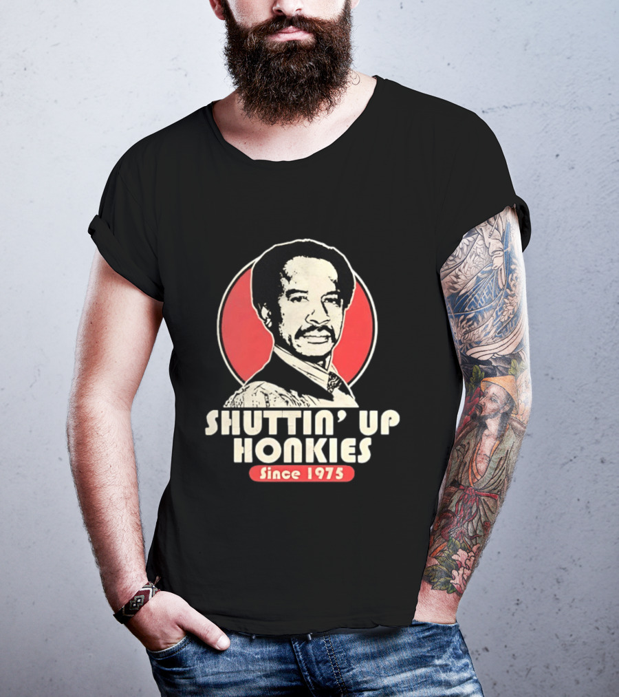 Shuttin' Up Honkies Since 1975 Sherman Hemsley T-Shirt