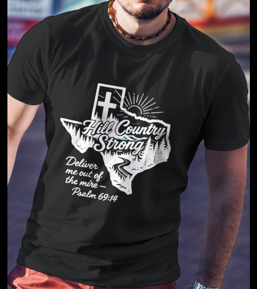 Hill Country Strong Texas Cross Psalm 69 14 Deliver Me Out Of The Mire T-Shirt