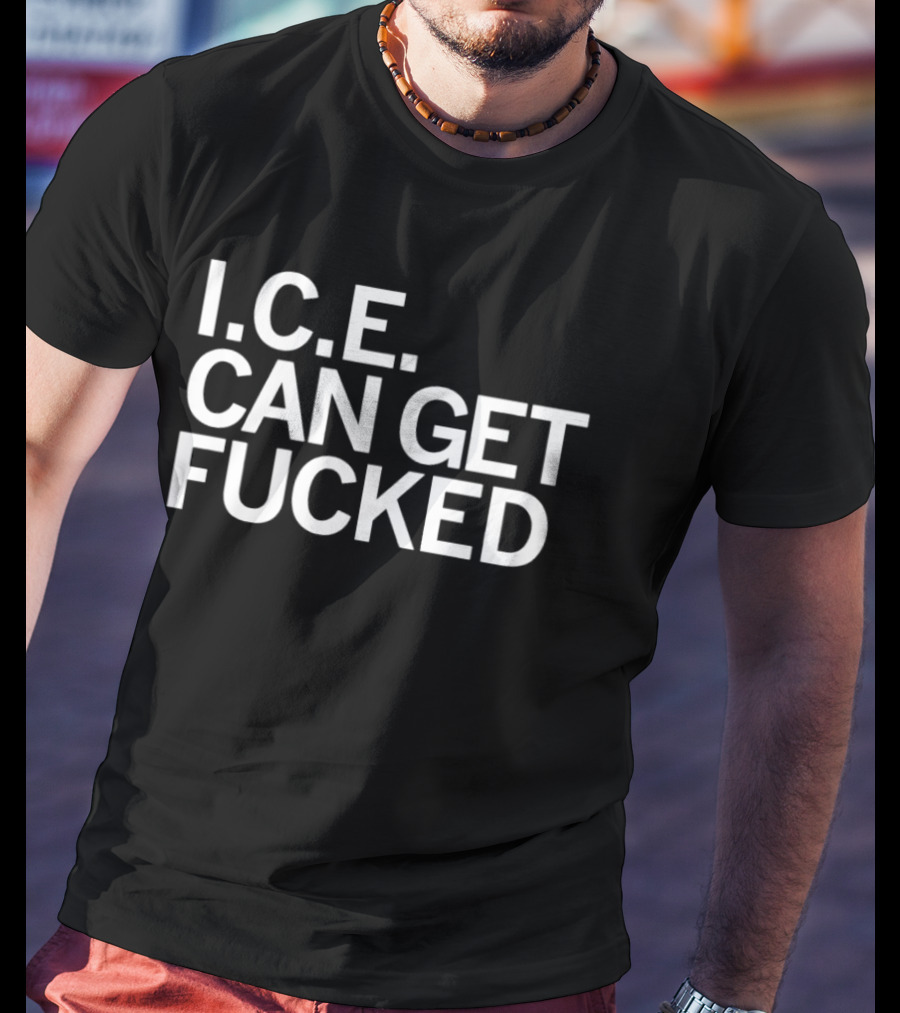 I.C.E. Can Get Fucked T-Shirt