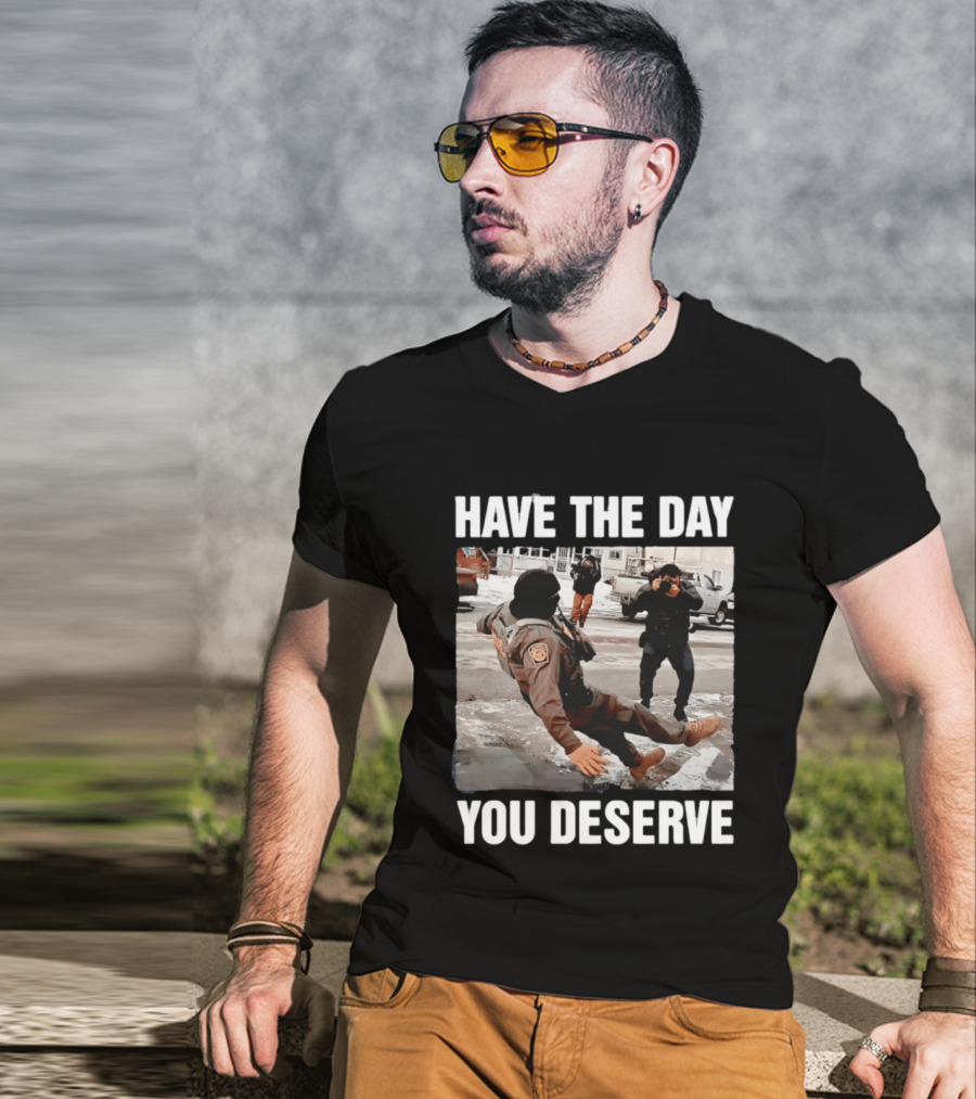 Have The Day You Deserve Ice Slipping Humor In Minneapolis T-Shirt