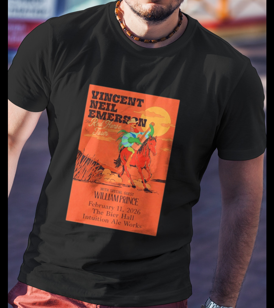 Vincent Neil Emerson The Red Horse Tour With William Prince February 11 2026 The Bier Hall Intuition Ale Works T-Shirt