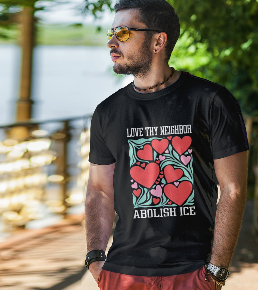 Love Thy Neighbor Abolish ICE Red And Pink Hearts On Green Leaves T-Shirt