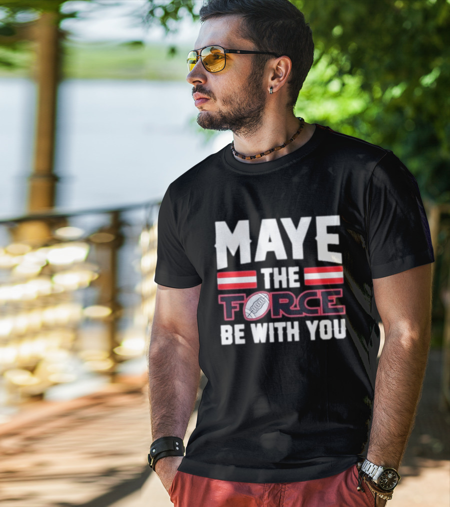 Maye The Force Be With You Football T-Shirt