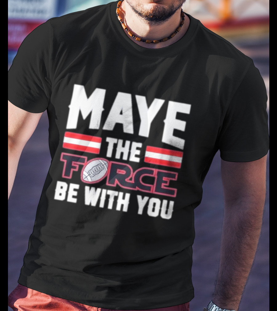 Maye The Force Be With You Football T-Shirt
