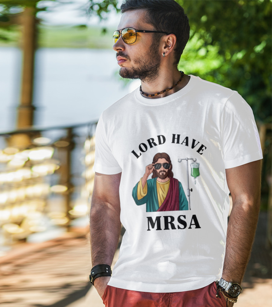 Lord Have MRSA Jesus IV Drip Glasses T-Shirt