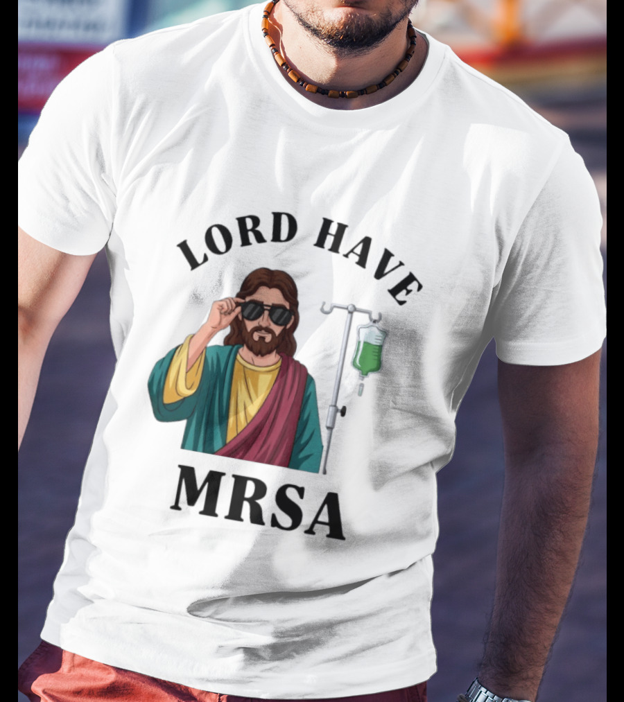 Lord Have MRSA Jesus IV Drip Glasses T-Shirt