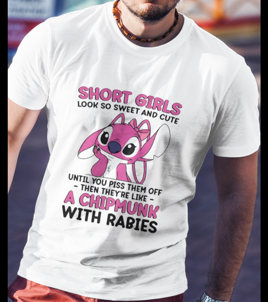 Short Girls Look Sweet Until Pissed Off Chipmunk With Rabies T-Shirt