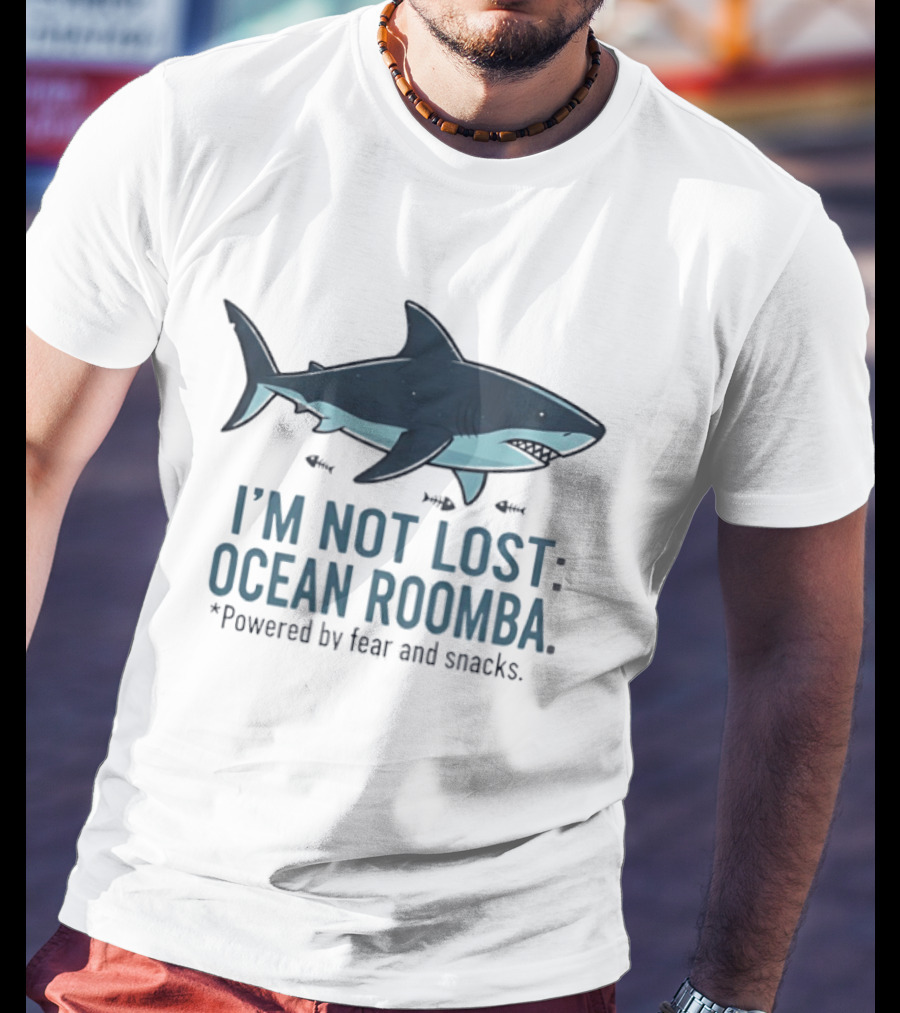 Shark I'm Not Lost Ocean Roomba Powered By Fear And Snacks T-Shirt