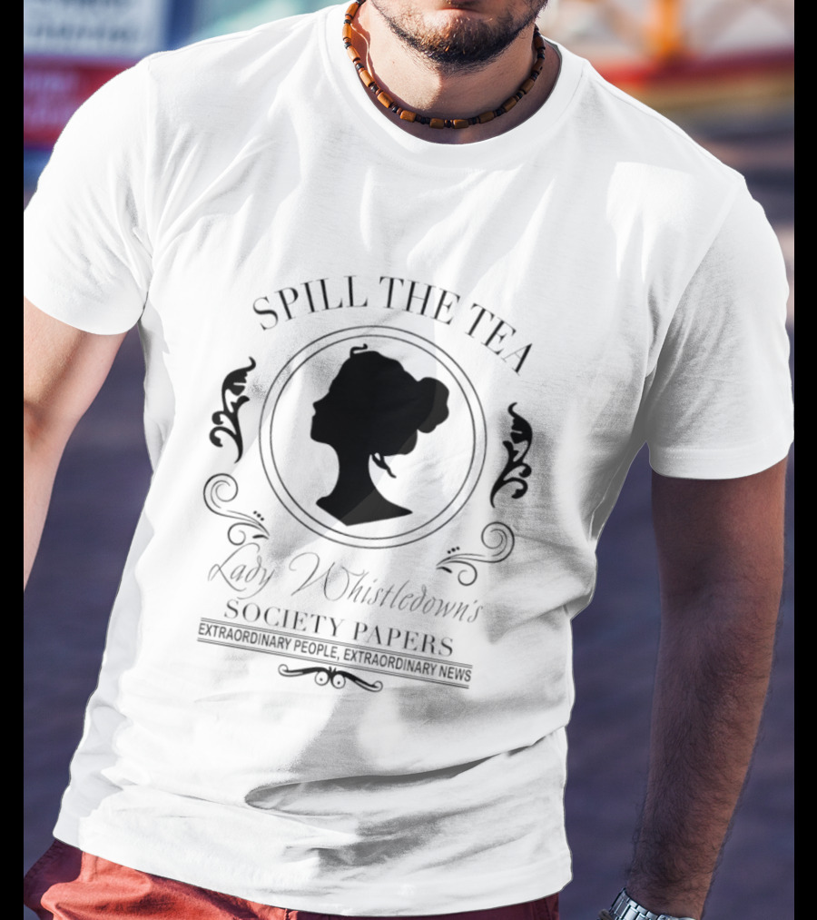 Spill The Tea Lady Whistledown's Society Papers Extraordinary People Extraordinary News T-Shirt