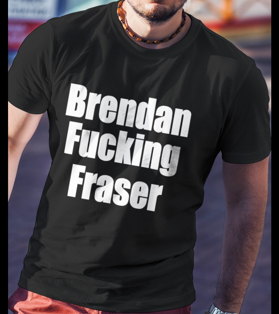 Brendan Fcking Fraser T-Shirt
