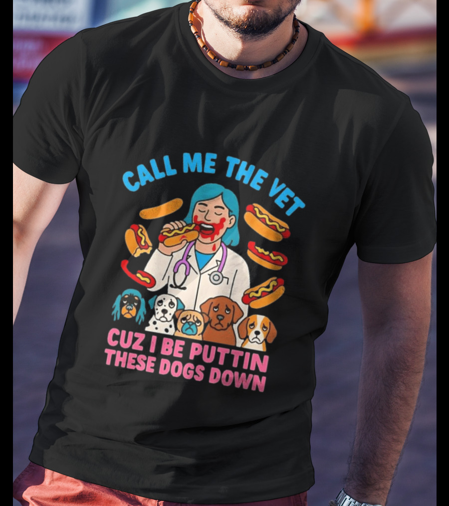 Call Me The Vet Cuz I Be Puttin These Dogs Down Hotdog Eating Vet With Cartoon Dogs T-Shirt
