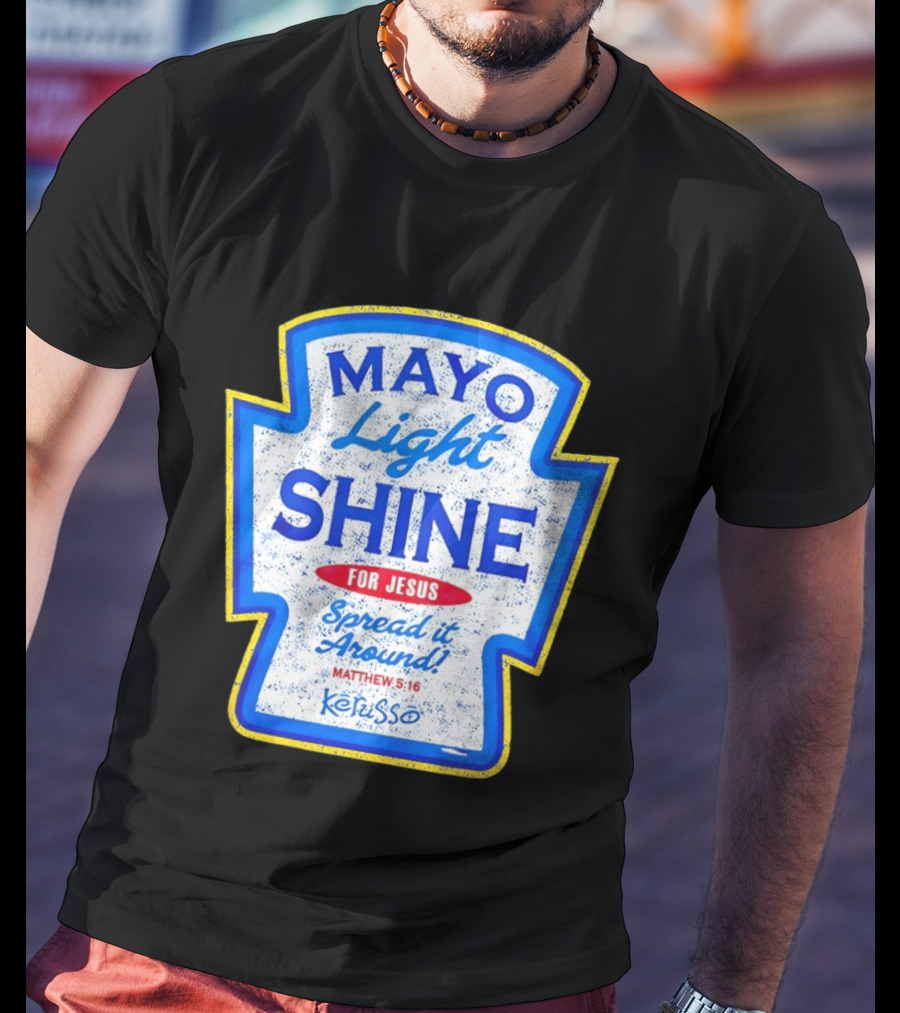 Mayo Light Shine For Jesus Spread It Around Matthew 5:16 Kerusso T-Shirt
