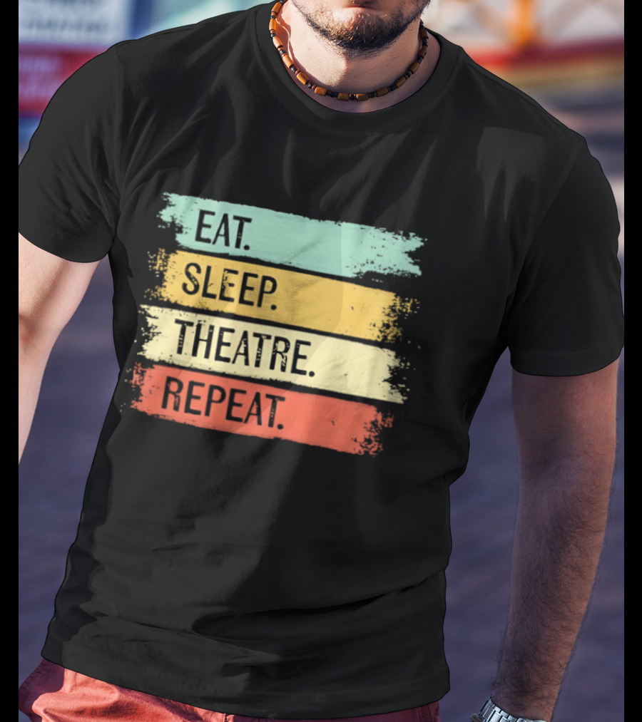Eat Sleep Theatre Repeat Theater Lover Routine T-Shirt