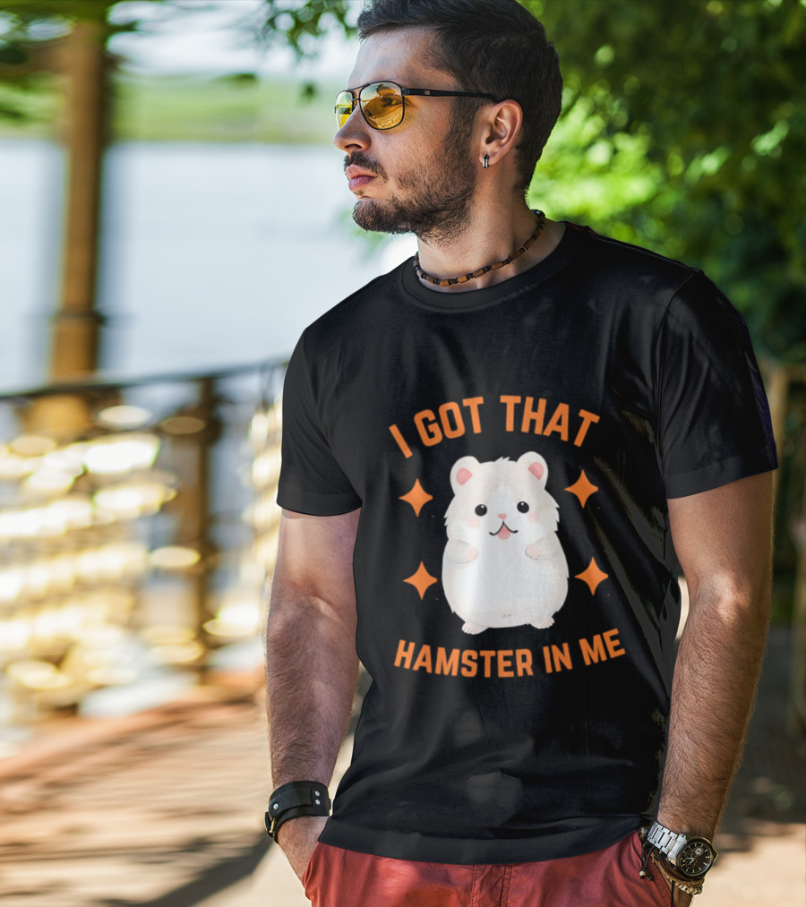 I Got That Hamster In Me Cute Cartoon Animal Humor T-Shirt