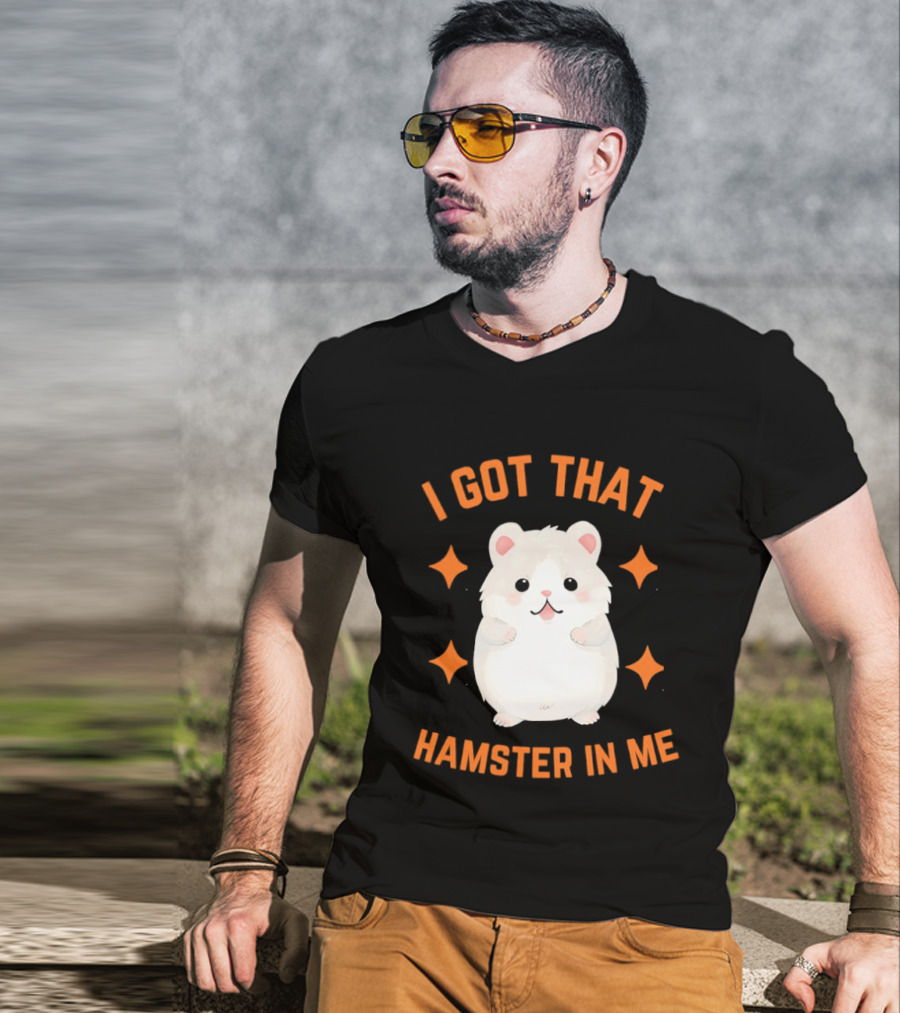I Got That Hamster In Me Cute Cartoon Animal Humor T-Shirt
