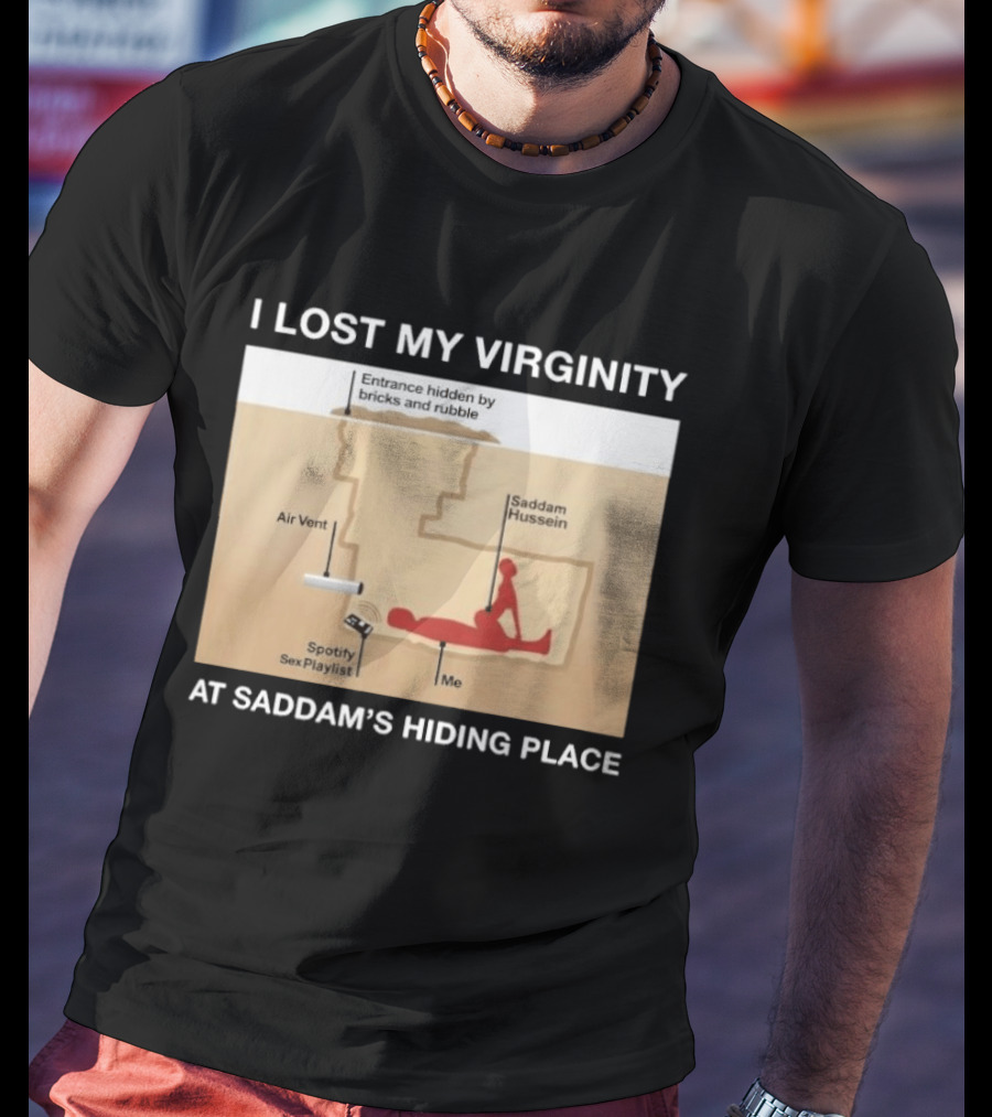 I Lost My Virginity At Saddam Hussein Hiding Place Spotify Sex Playlist T-Shirt