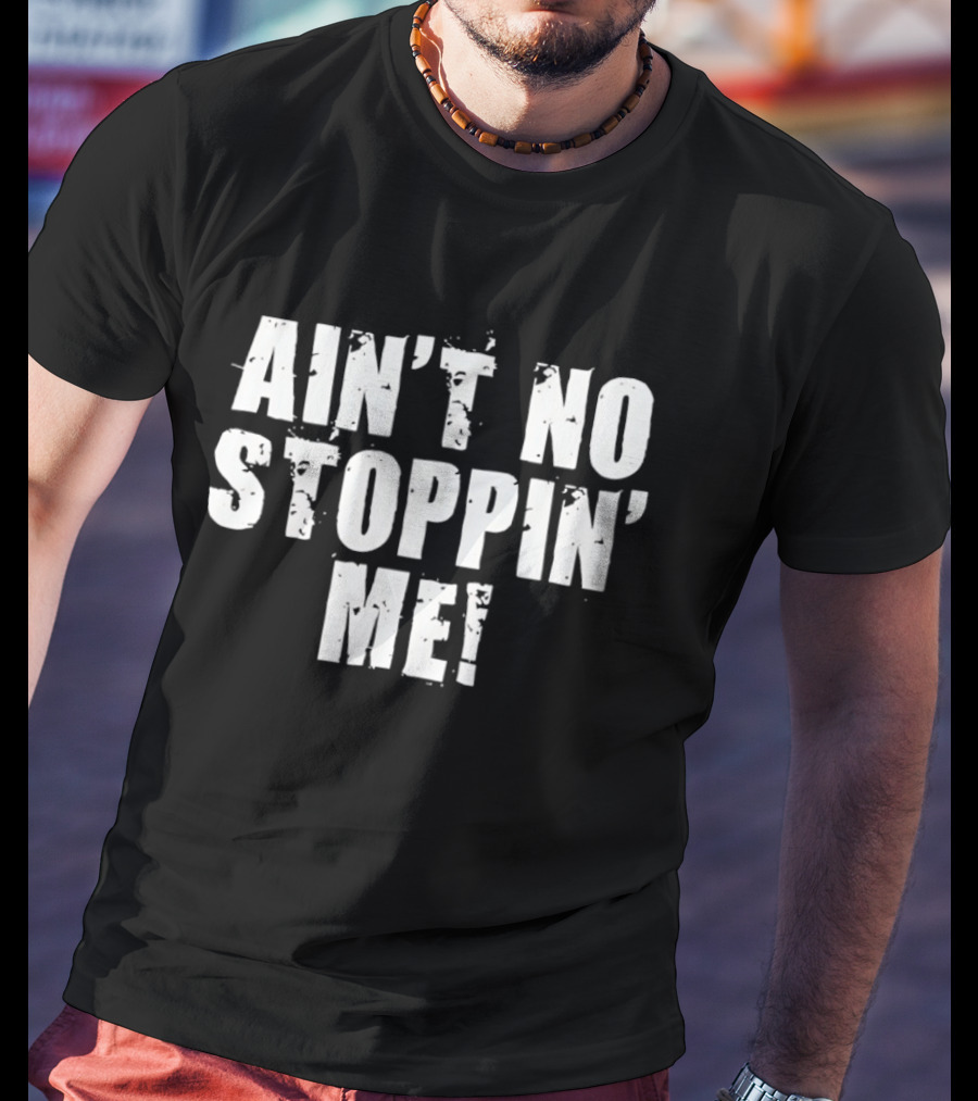 Shelton Benjamin Ain't No Stoppin' Me Motivational Wrestling Catchphrase T-Shirt