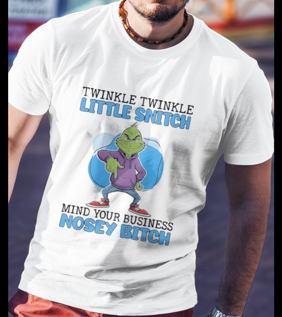 Grinch Twinkle Twinkle Little Snitch Mind Your Business Nosey Btch T-Shirt