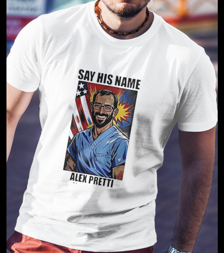 Say His Name Alex Pretti American Hero T-Shirt