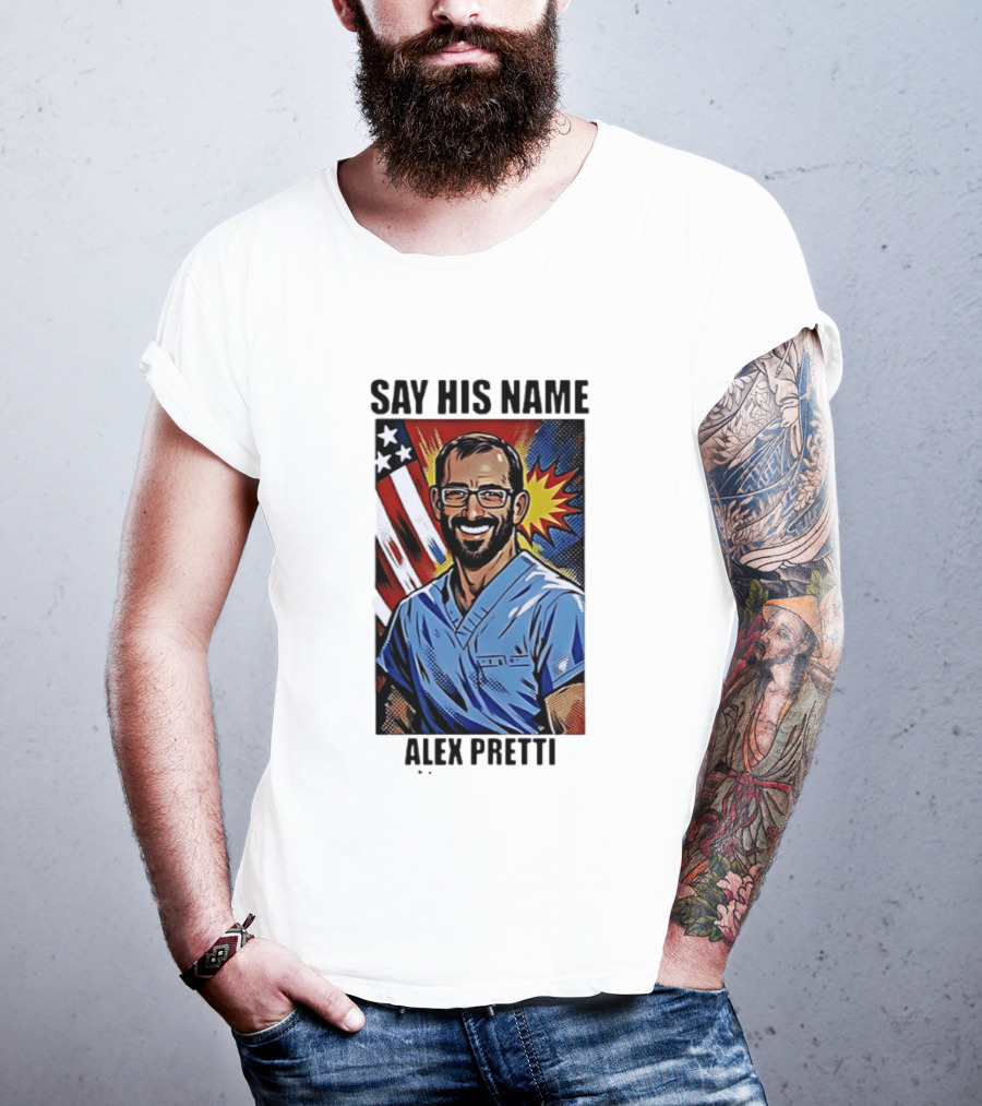 Say His Name Alex Pretti American Hero T-Shirt