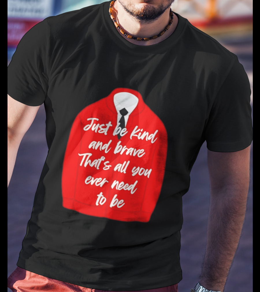 Just Be Kind And Brave That's All You Ever Need To Be Red Sweater T-Shirt