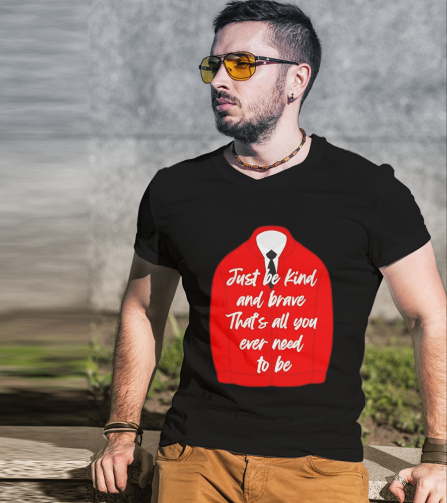 Just Be Kind And Brave That's All You Ever Need To Be Red Sweater T-Shirt