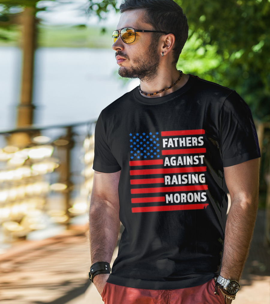 Fathers Against Raising Morons USA Flag Stars And Stripes T-Shirt