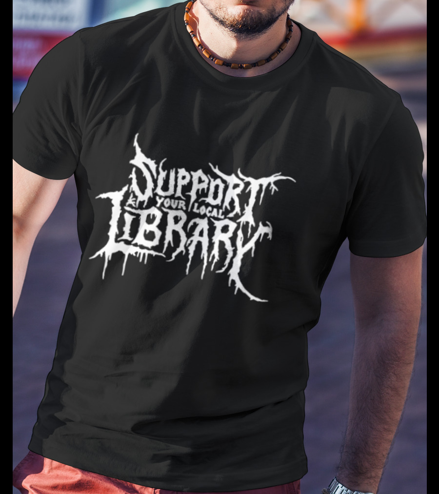 Support Your Local Library Death Metal T-Shirt